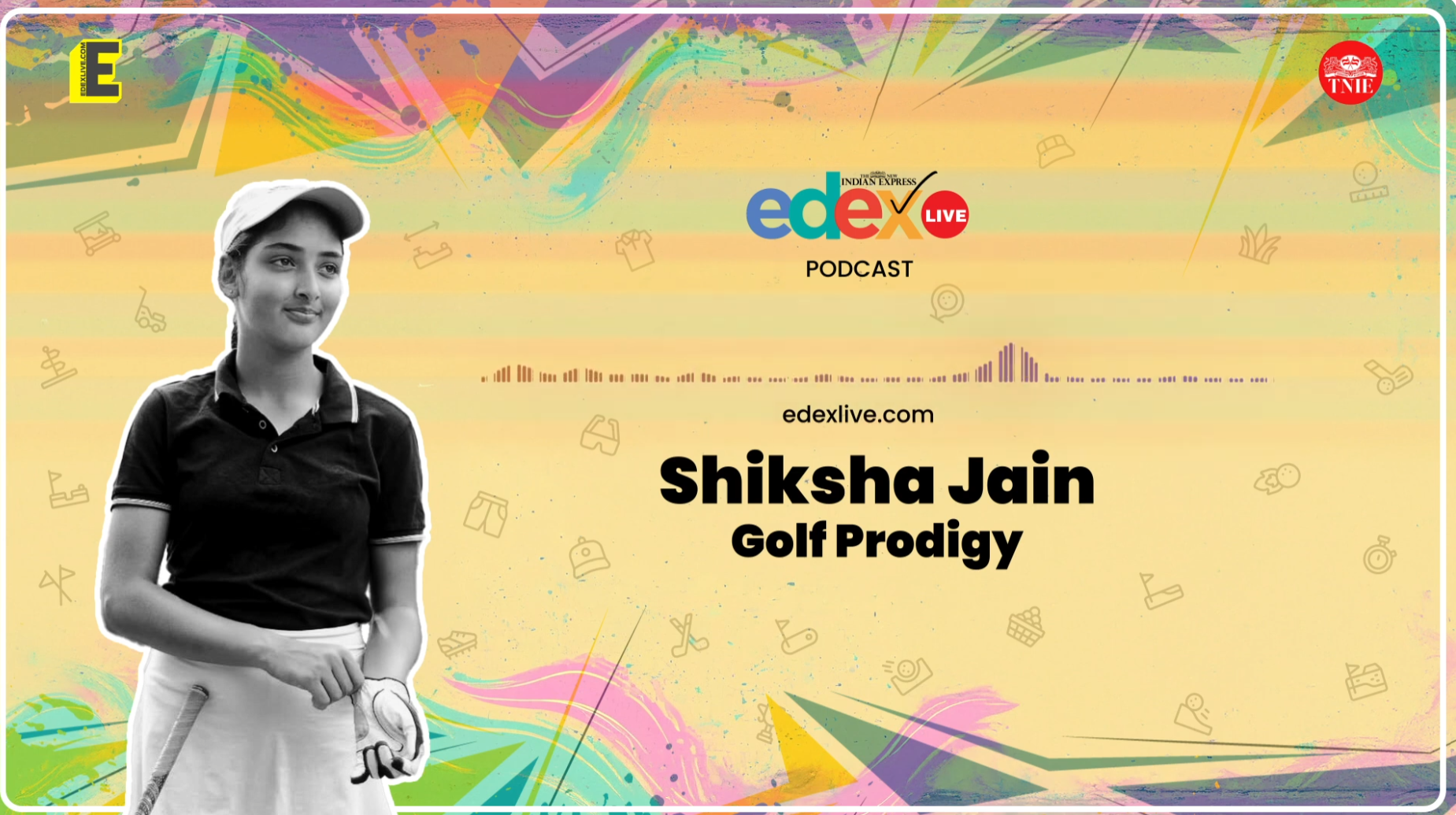Golfer Shiksha Jain featured on Edex Live podcast cover discussing her golf journey and achievements